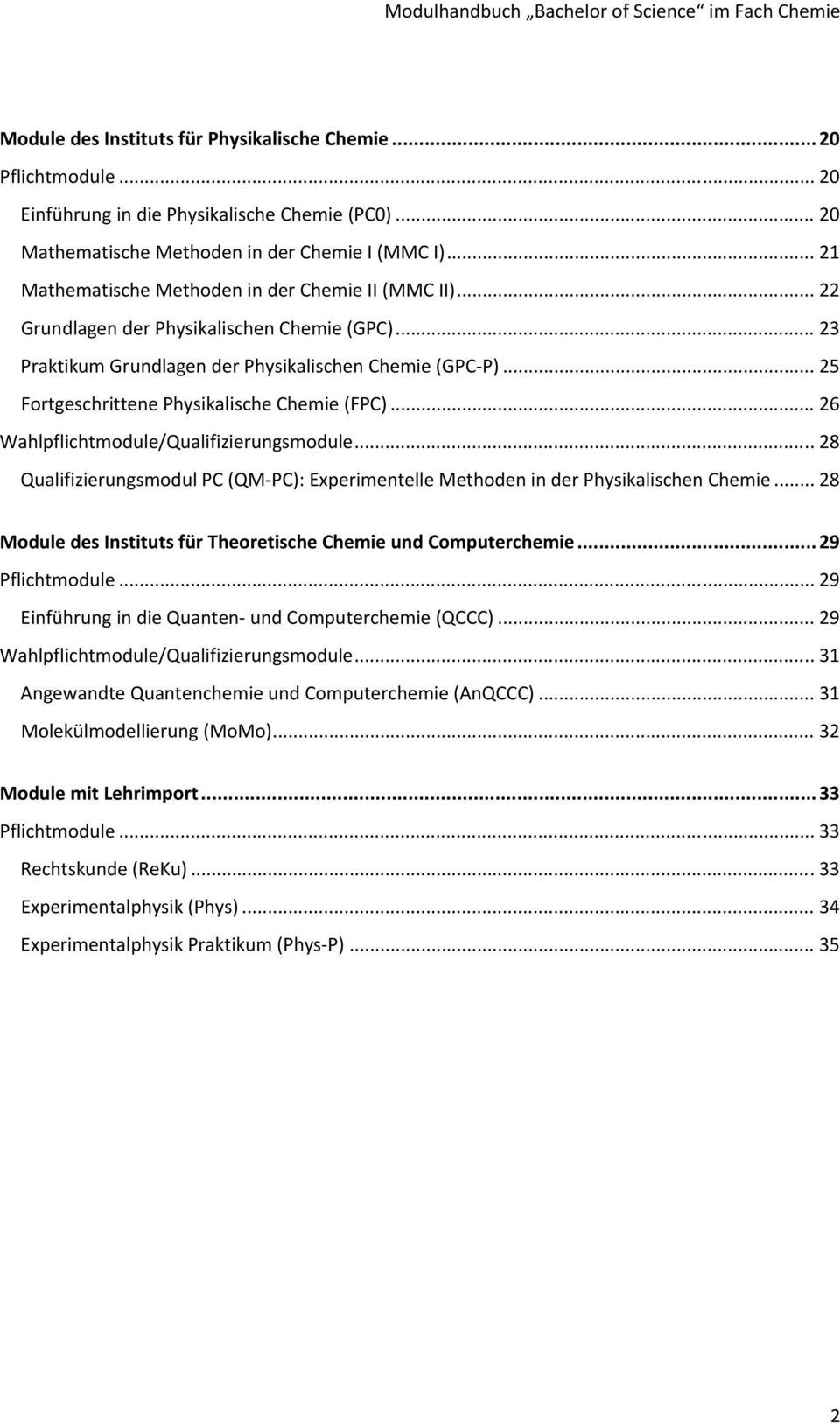 .. 25 Fortgeschrittene Physikalische Chemie (FPC)... 26 Wahlpflichtmodule/Qualifizierungsmodule... 28 Qualifizierungsmodul PC (QM PC): Experimentelle Methoden in der Physikalischen Chemie.