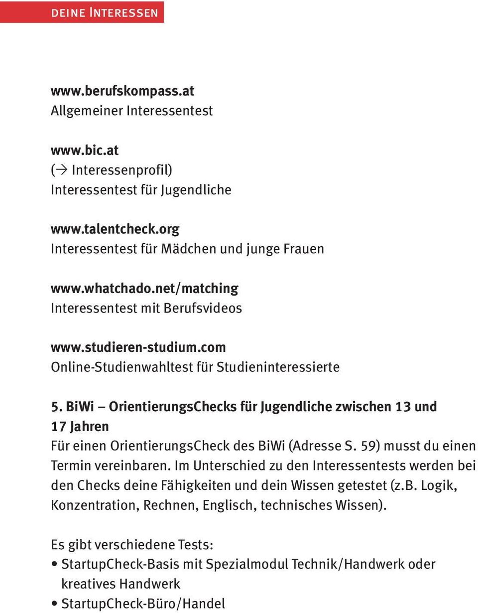 BiWi OrientierungsChecks für Jugendliche zwischen 13 und 17 Jahren Für einen OrientierungsCheck des BiWi (Adresse S. 59) musst du einen Termin vereinbaren.