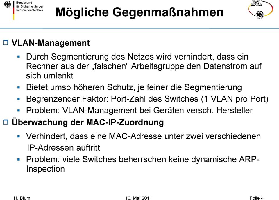 des Switches (1 VLAN pro Port) Problem: VLAN-Management bei Geräten versch.