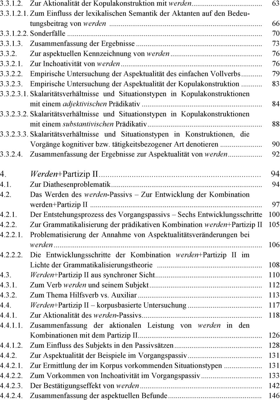 .. 79 3.3.2.3. Empirische Untersuchung der Aspektualität der Kopulakonstruktion... 83 3.3.2.3.1.