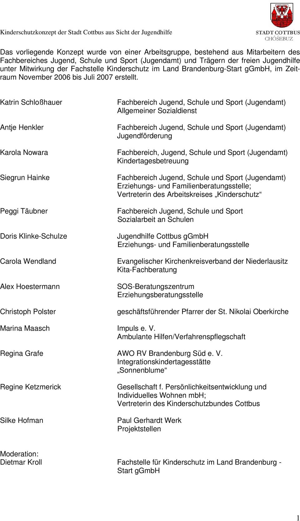 Katrin Schloßhauer Antje Henkler Karola Nowara Siegrun Hainke Peggi Täubner Doris Klinke-Schulze Carola Wendland Alex Hoestermann Christoph Polster Fachbereich Jugend, Schule und Sport (Jugendamt)