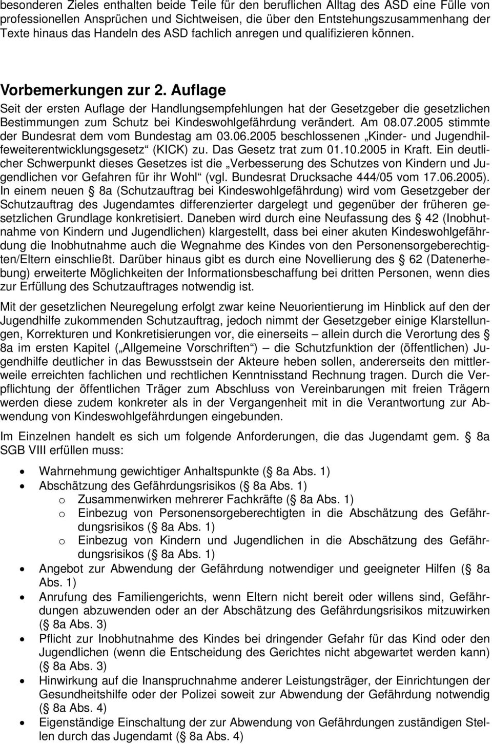 Auflage Seit der ersten Auflage der Handlungsempfehlungen hat der Gesetzgeber die gesetzlichen Bestimmungen zum Schutz bei Kindeswohlgefährdung verändert. Am 08.07.