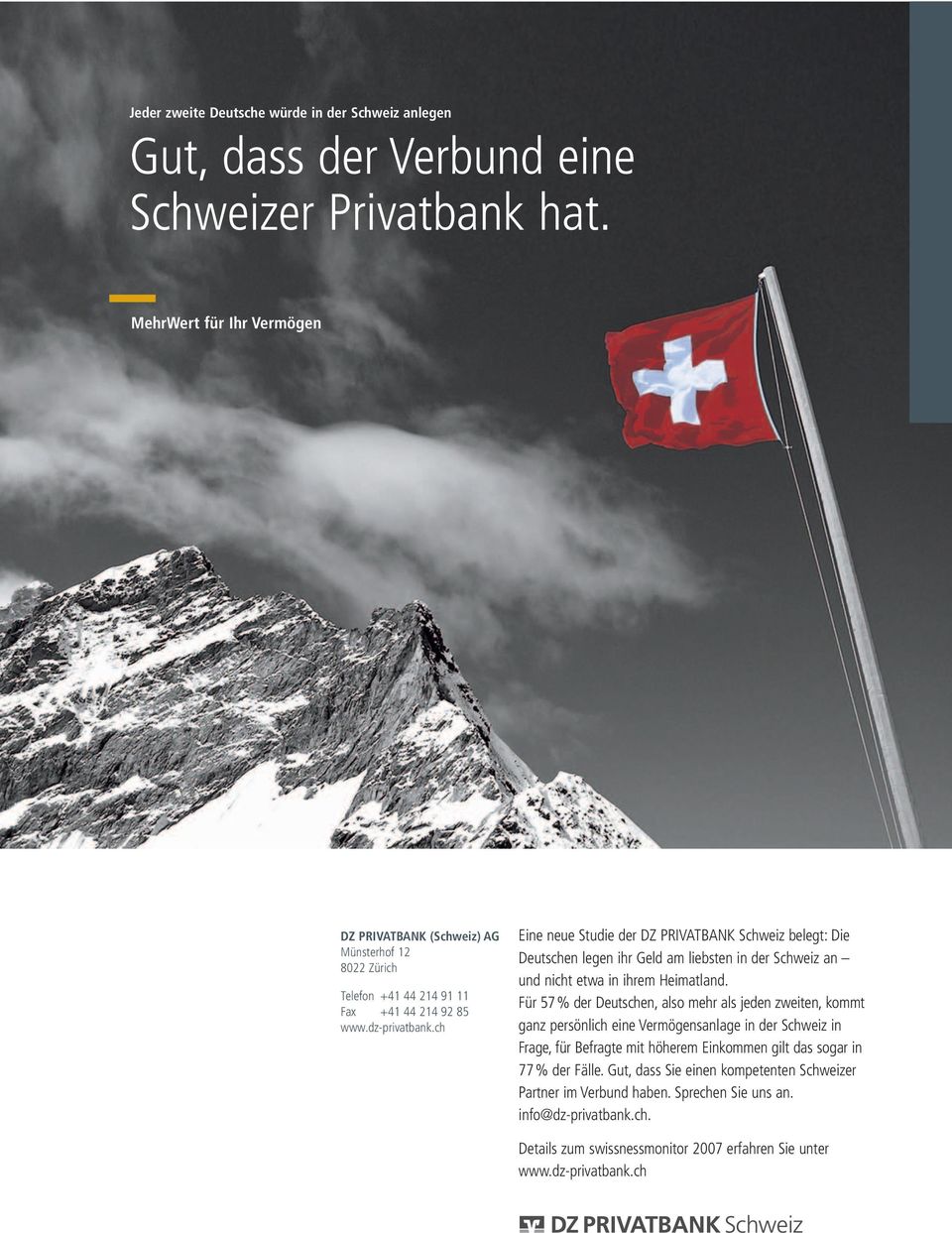 ch Eine neue Studie der DZ PRIVATBANK Schweiz belegt: Die Deutschen legen ihr Geld am liebsten in der Schweiz an nicht etwa in ihrem Heimatland.