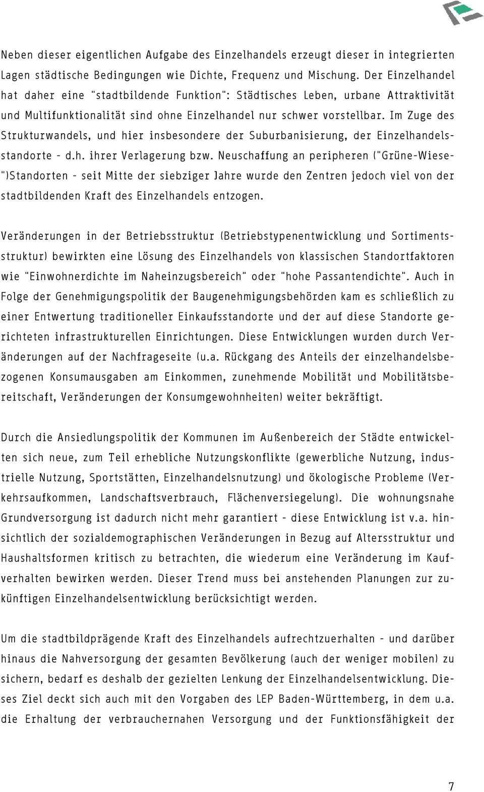 Im Zuge des Strukturwandels, und hier insbesondere der Suburbanisierung, der Einzelhandelsstandorte - d.h. ihrer Verlagerung bzw.