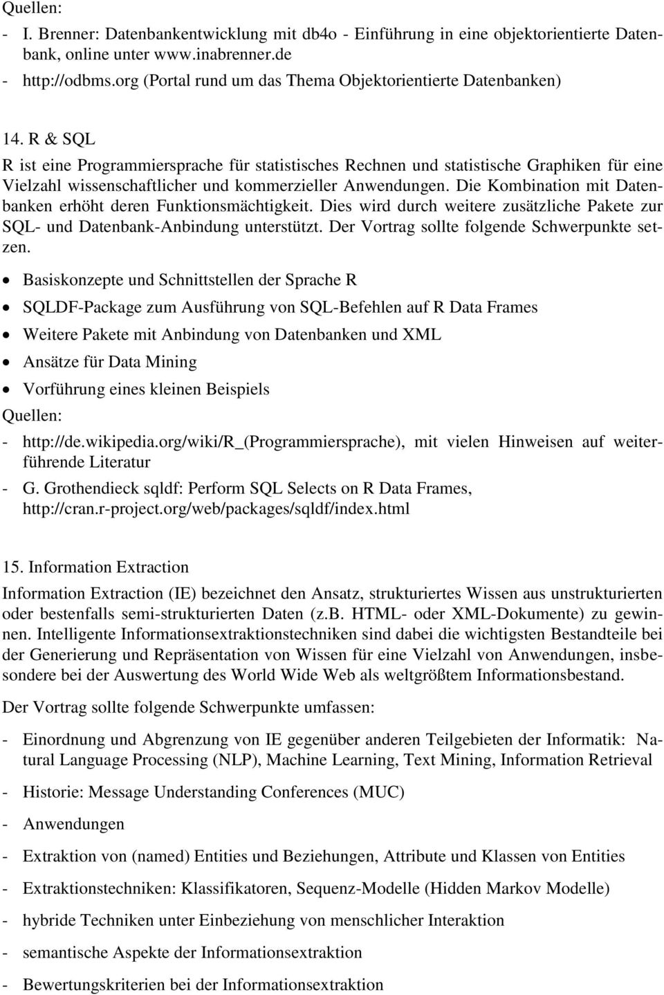 R & SQL R ist eine Programmiersprache für statistisches Rechnen und statistische Graphiken für eine Vielzahl wissenschaftlicher und kommerzieller Anwendungen.