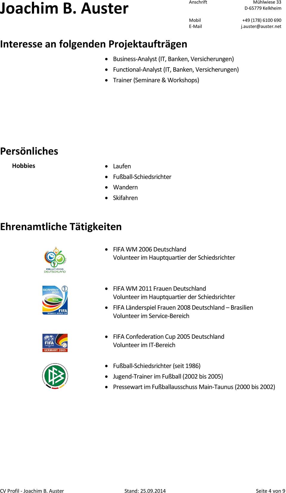 Hauptquartier der Schiedsrichter FIFA Länderspiel Frauen 2008 Deutschland Brasilien Volunteer im Service-Bereich FIFA Confederation Cup 2005 Deutschland Volunteer im IT-Bereich