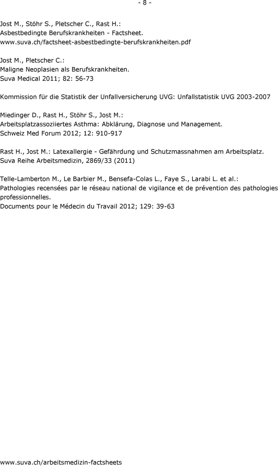 : Arbeitsplatzassoziiertes Asthma: Abklärung, Diagnose und Management. Schweiz Med Forum 2012; 12: 910-917 Rast H., Jost M.: Latexallergie - Gefährdung und Schutzmassnahmen am Arbeitsplatz.