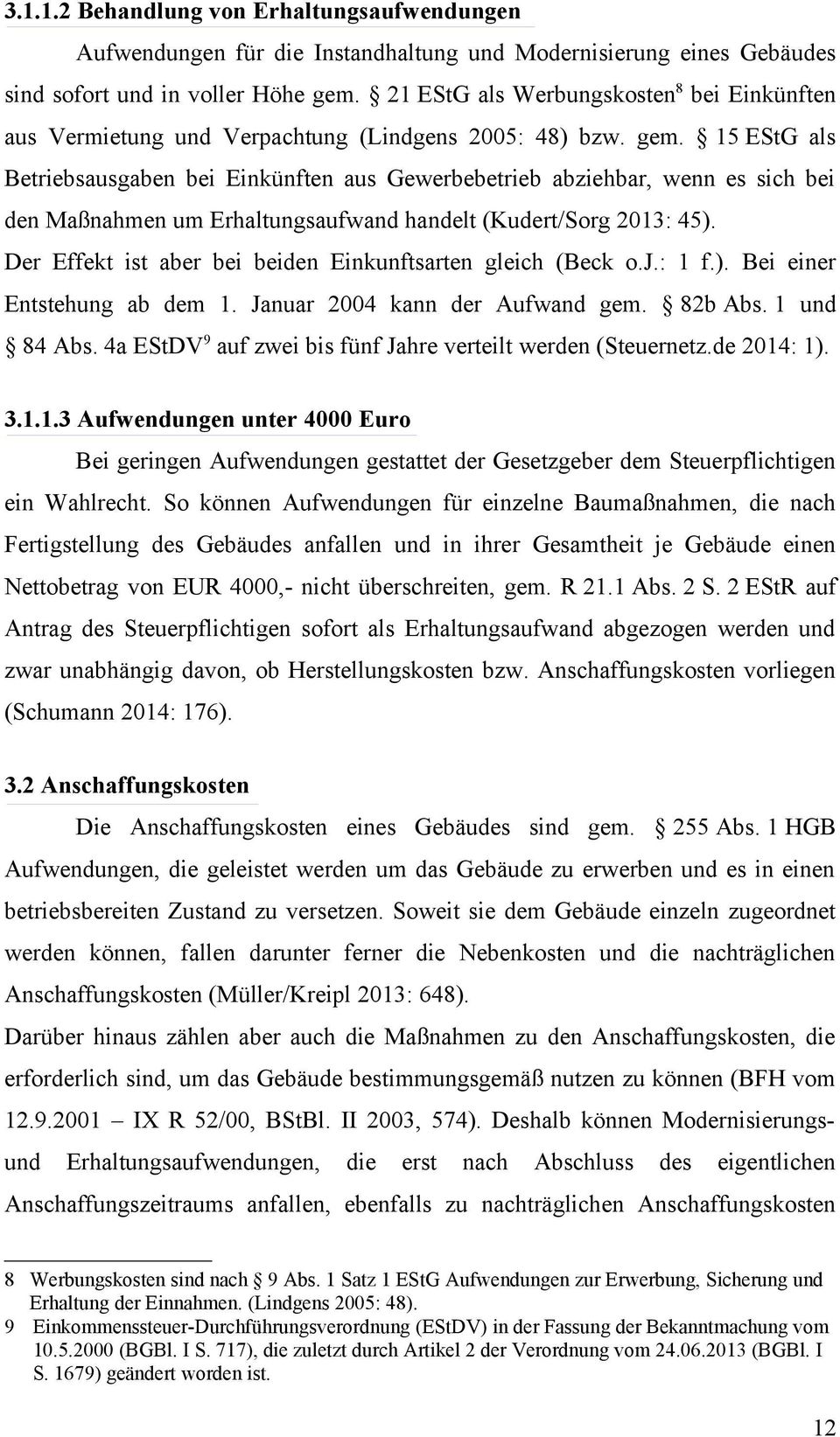 15 EStG als Betriebsausgaben bei Einkünften aus Gewerbebetrieb abziehbar, wenn es sich bei den Maßnahmen um Erhaltungsaufwand handelt (Kudert/Sorg 2013: 45).