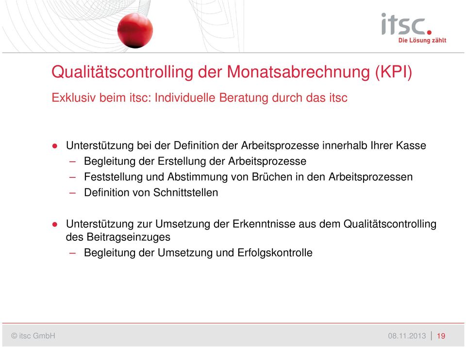 Abstimmung von Brüchen in den Arbeitsprozessen Definition von Schnittstellen Unterstützung zur Umsetzung der