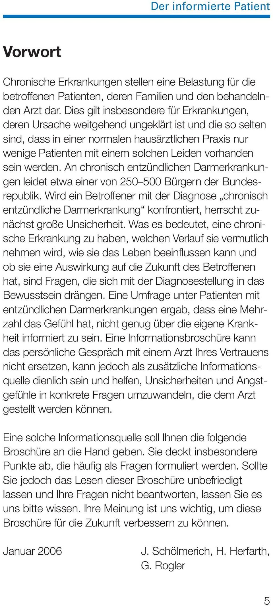 vorhanden sein werden. An chronisch entzündlichen Darmerkrankungen leidet etwa einer von 250 500 Bürgern der Bundesrepublik.