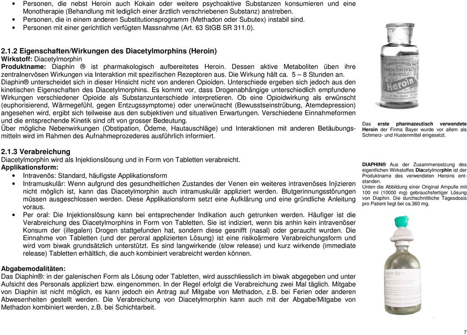 .0). 2.1.2 Eigenschaften/Wirkungen des Diacetylmorphins (Heroin) Wirkstoff: Diacetylmorphin Produktname: Diaphin ist pharmakologisch aufbereitetes Heroin.