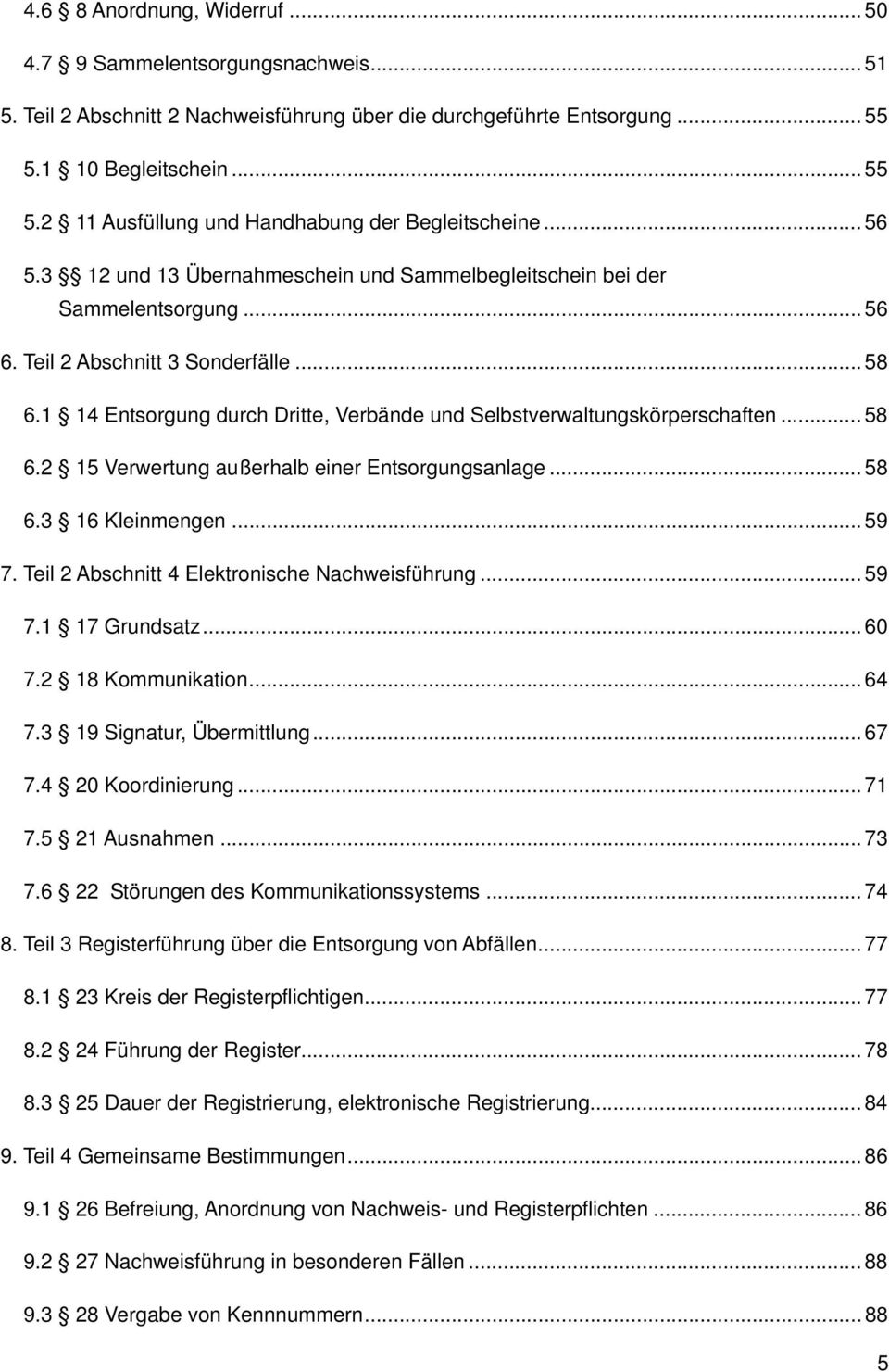 1 14 Entsorgung durch Dritte, Verbände und Selbstverwaltungskörperschaften... 58 6.2 15 Verwertung außerhalb einer Entsorgungsanlage... 58 6.3 16 Kleinmengen... 59 7.