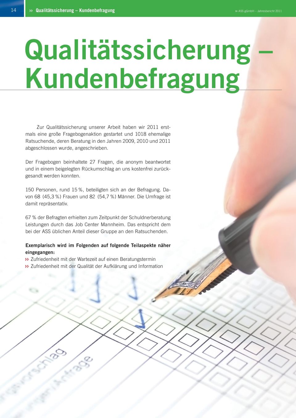 Der Fragebogen beinhaltete 27 Fragen, die anonym beantwortet und in einem beigelegten Rückumschlag an uns kostenfrei zurückgesandt werden konnten.