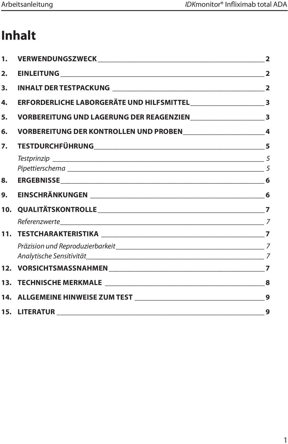 TESTDURCHFÜHRUNG 5 Testprinzip 5 Pipettierschema 5 8. ERGEBNISSE 6 9. EINSCHRÄNKUNGEN 6 10. QUALITÄTSKONTROLLE 7 Referenzwerte 7 11.