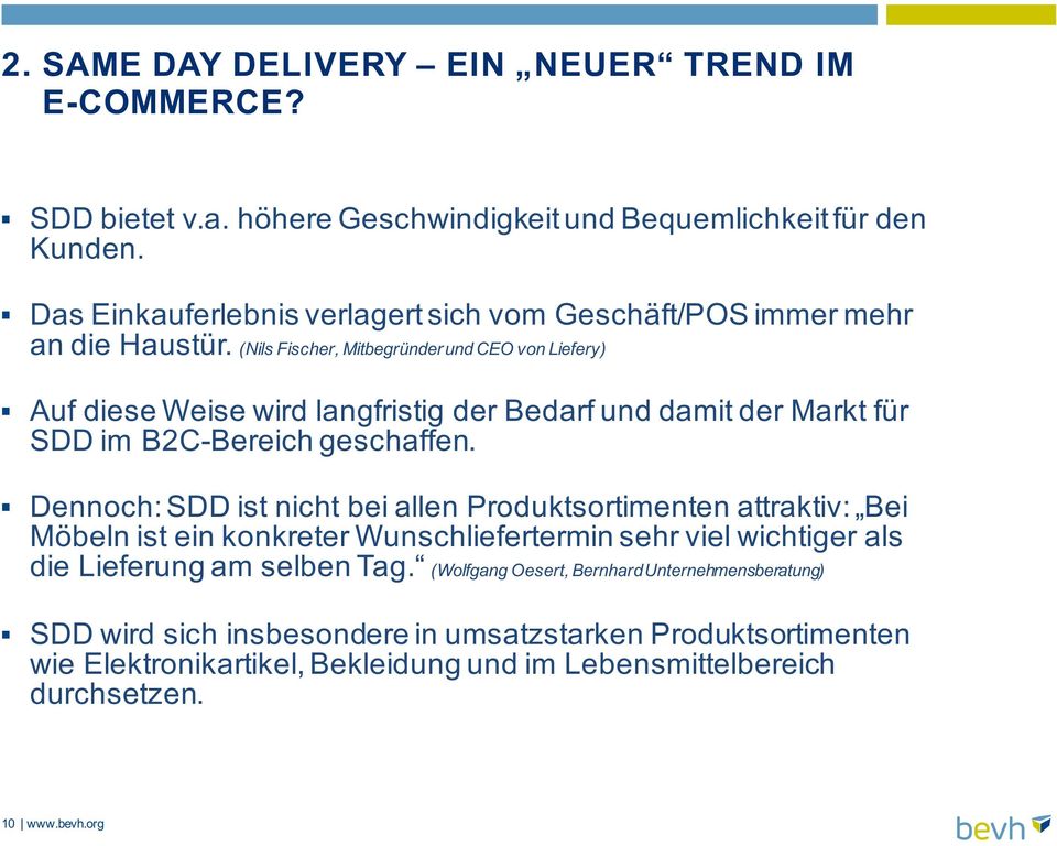 (Nils Fischer, Mitbegründer und CEO von Liefery) Auf diese Weise wird langfristig der Bedarf und damit der Markt für SDD im B2C-Bereich geschaffen.