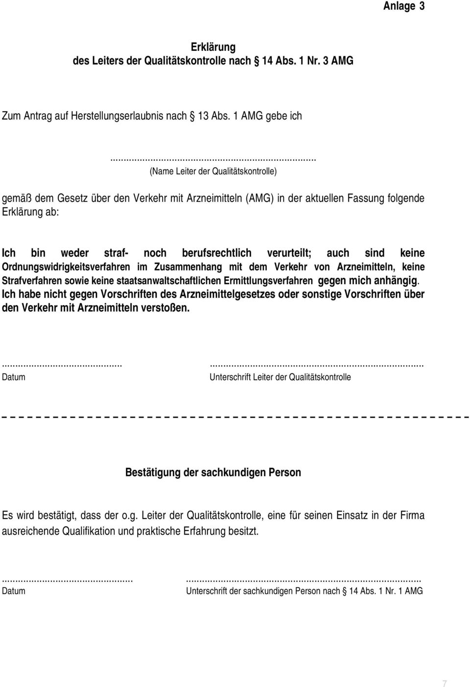 auch sind keine Ordnungswidrigkeitsverfahren im Zusammenhang mit dem Verkehr von Arzneimitteln, keine Strafverfahren sowie keine staatsanwaltschaftlichen Ermittlungsverfahren gegen mich anhängig.