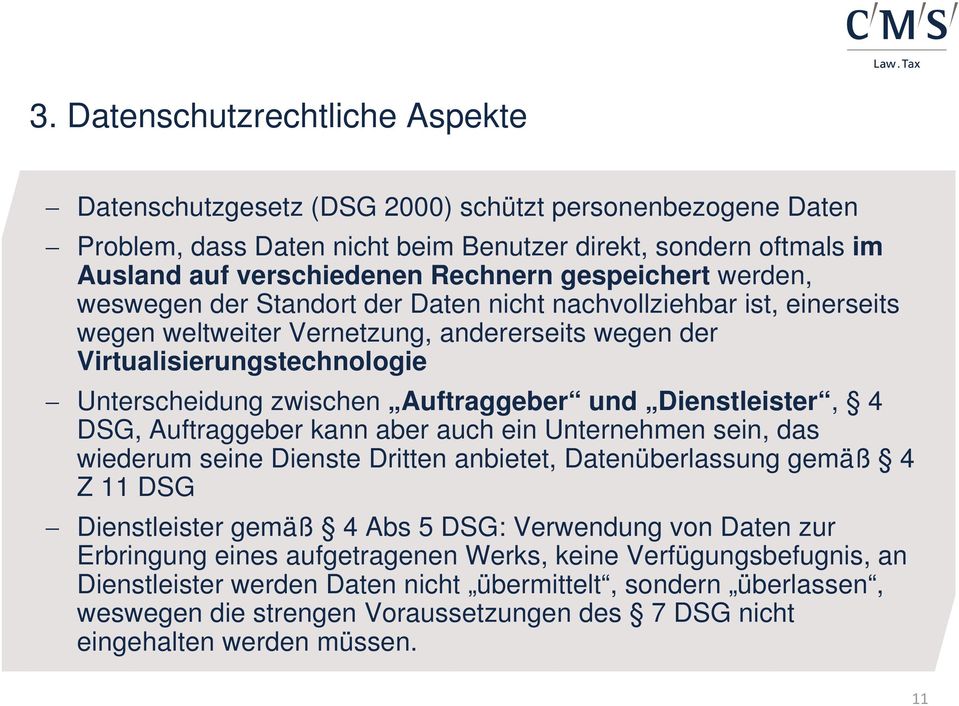 Auftraggeber und Dienstleister, 4 DSG, Auftraggeber kann aber auch ein Unternehmen sein, das wiederum seine Dienste Dritten anbietet, Datenüberlassung gemäß 4 Z 11 DSG Dienstleister gemäß 4 Abs 5