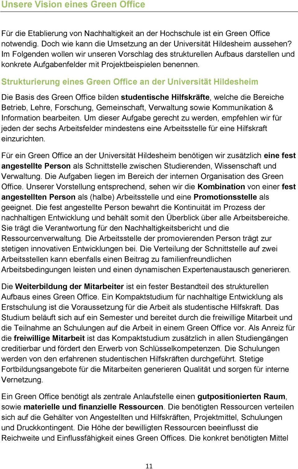 Strukturierung eines Green Office an der Universität Hildesheim Die Basis des Green Office bilden studentische Hilfskräfte, welche die Bereiche Betrieb, Lehre, Forschung, Gemeinschaft, Verwaltung