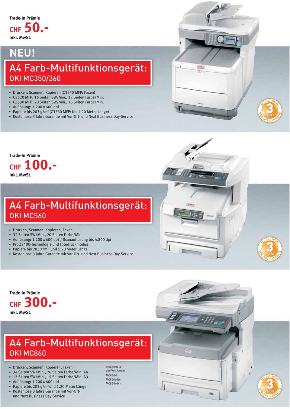 200 x 600 dpi / Scanauflösung bis 4.800 dpi ProQ2400-Technologie und Fotodruckmodus Papiere bis 203 g/m 2 und 1.20 Meter Länge CHF 300.