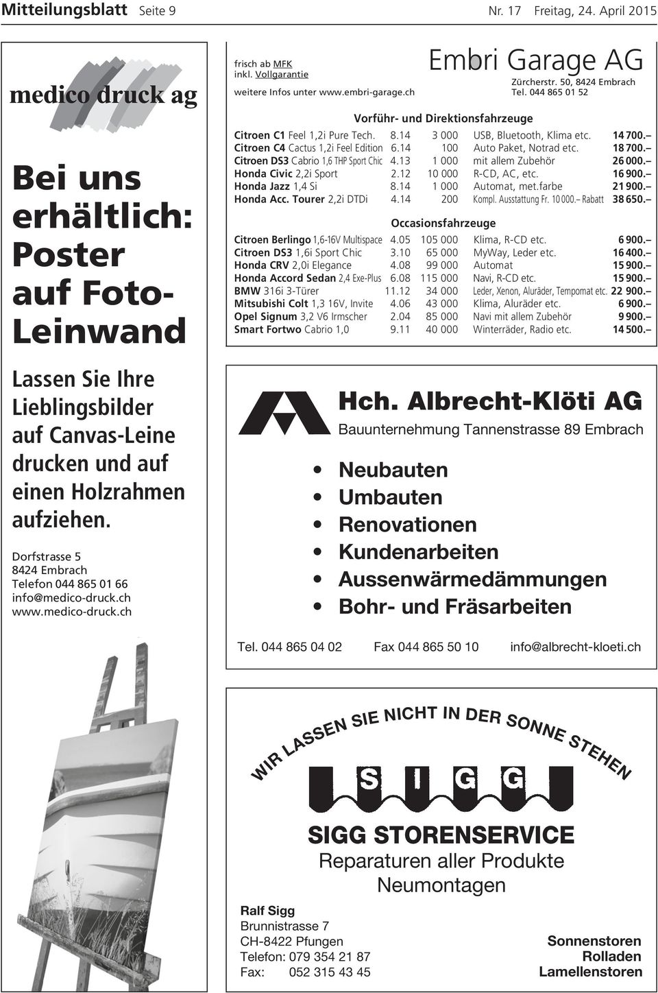 Dorfstrasse 5 8424 Embrach Telefon 044 865 01 66 info@medico-druck.ch www.medico-druck.ch Vorführ- und Direktionsfahrzeuge Citroen C1 Feel 1,2i Pure Tech. 8.14 3 000 USB, Bluetooth, Klima etc. 14 700.