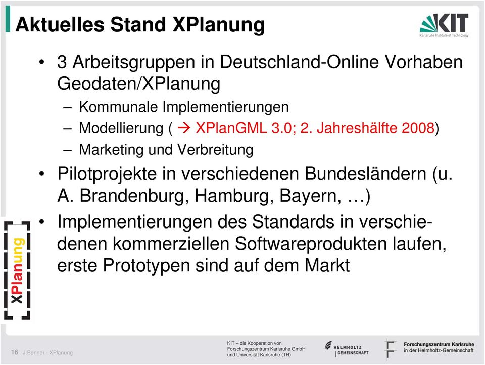 Jahreshälfte 2008) Marketing und Verbreitung Pilotprojekte in verschiedenen Bundesländern (u. A.