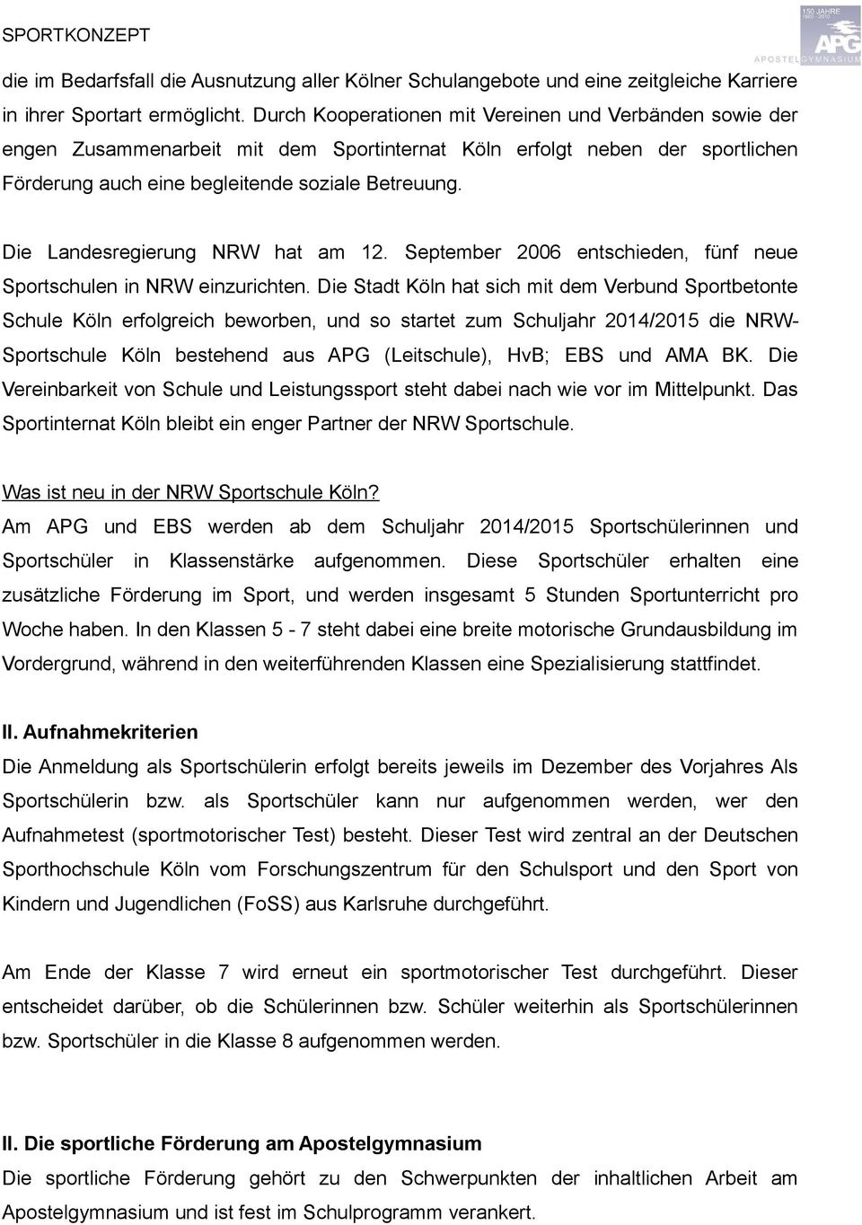 Die Landesregierung NRW hat am 12. September 2006 entschieden, fünf neue Sportschulen in NRW einzurichten.