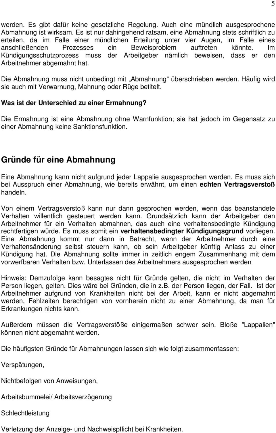 auftreten könnte. Im Kündigungsschutzprozess muss der Arbeitgeber nämlich beweisen, dass er den Arbeitnehmer abgemahnt hat. Die Abmahnung muss nicht unbedingt mit Abmahnung überschrieben werden.