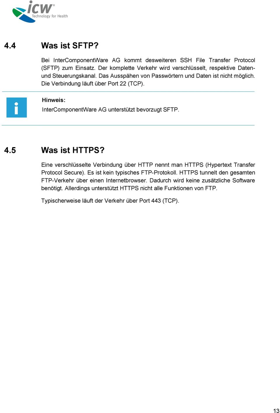 Hinweis: InterComponentWare AG unterstützt bevorzugt SFTP. 4.5 Was ist HTTPS? Eine verschlüsselte Verbindung über HTTP nennt man HTTPS (Hypertext Transfer Protocol Secure).