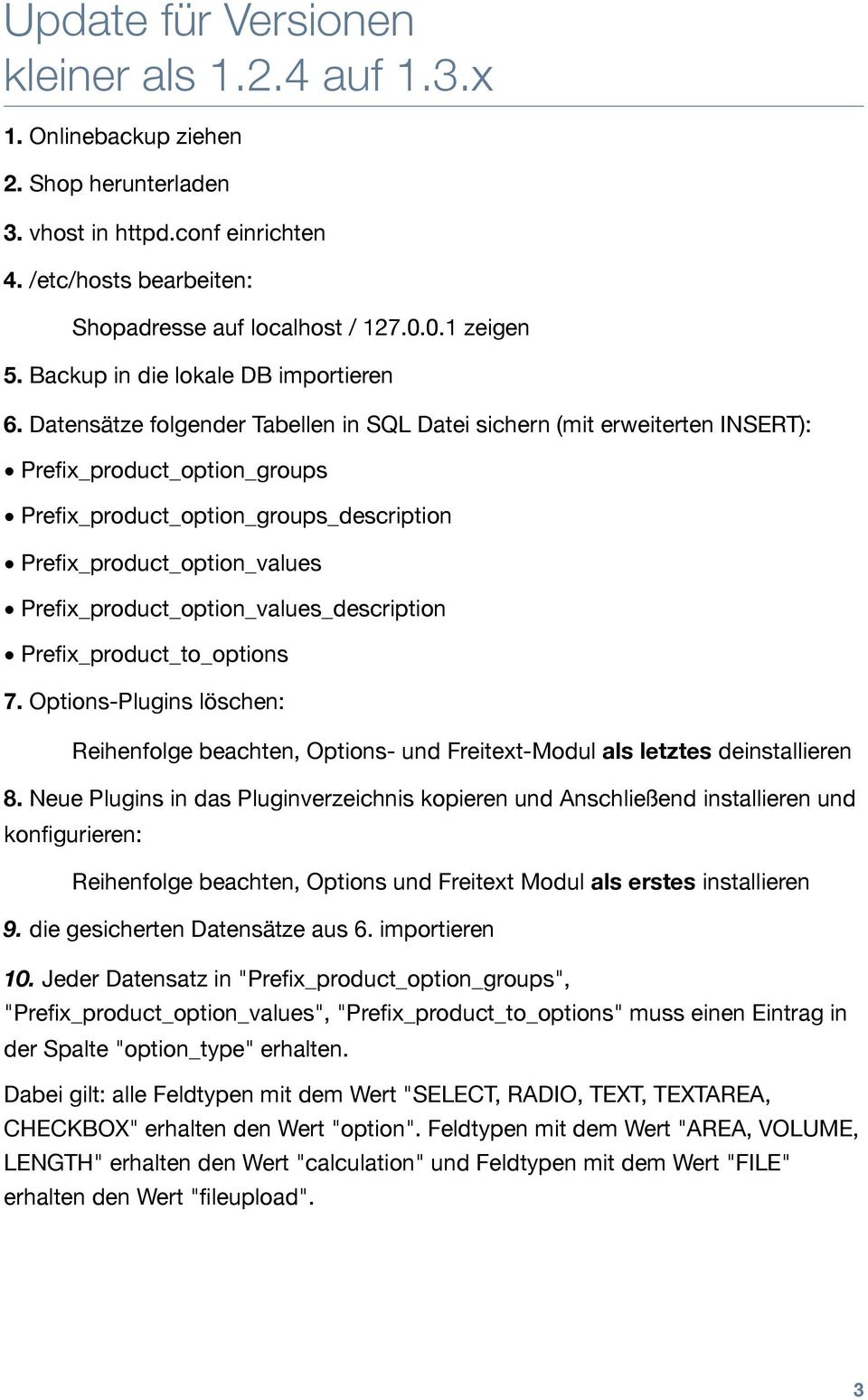 Datensätze folgender Tabellen in SQL Datei sichern (mit erweiterten INSERT): Prefix_product_option_groups Prefix_product_option_groups_description Prefix_product_option_values