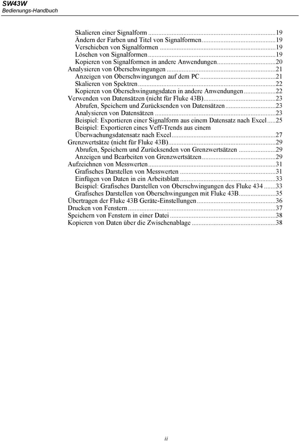 ..22 Kopieren von Oberschwingungsdaten in andere Anwendungen...22 Verwenden von Datensätzen (nicht für Fluke 43B)...23 Abrufen, Speichern und Zurücksenden von Datensätzen.