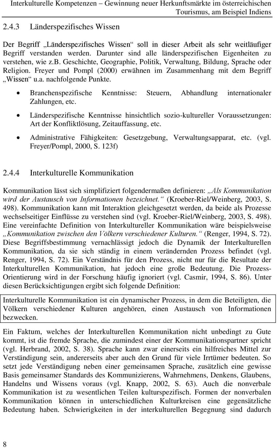 Freyer und Pompl (2000) erwähnen im Zusammenhang mit dem Begriff Wissen u.a. nachfolgende Punkte. Branchenspezifische Kenntnisse: Steuern, Abhandlung internationaler Zahlungen, etc.
