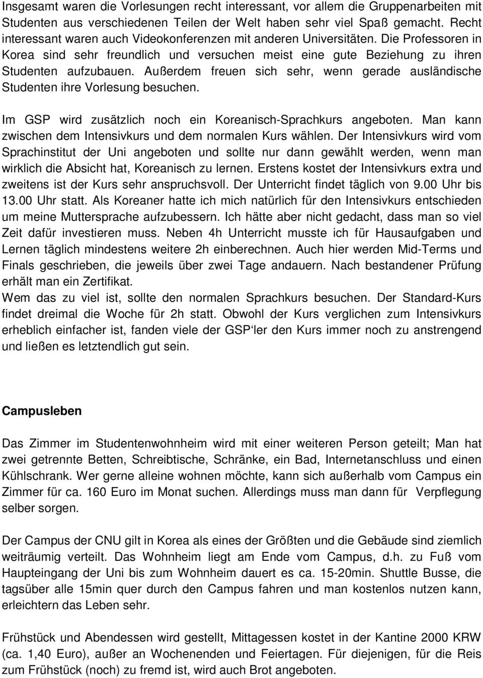 Außerdem freuen sich sehr, wenn gerade ausländische Studenten ihre Vorlesung besuchen. Im GSP wird zusätzlich noch ein Koreanisch-Sprachkurs angeboten.