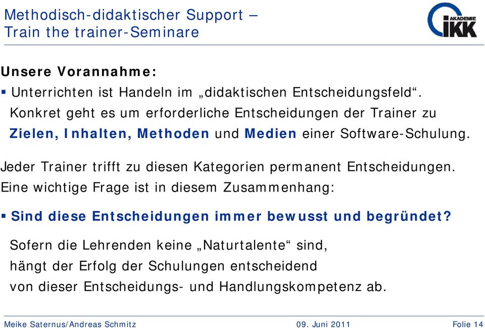 Jeder Trainer trifft zu diesen Kategorien permanent Entscheidungen.