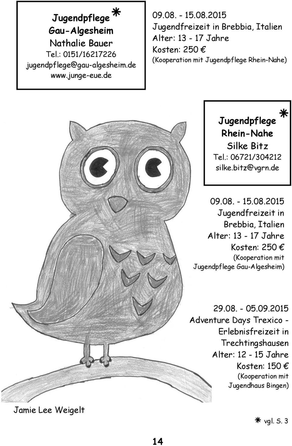 2015 Jugendfreizeit in Brebbia, Italien Alter: 13-17 Jahre Kosten: 250 (Kooperation mit Jugendpflege Rhein-Nahe) Jugendpflege Rhein-Nahe Silke Bitz Tel.