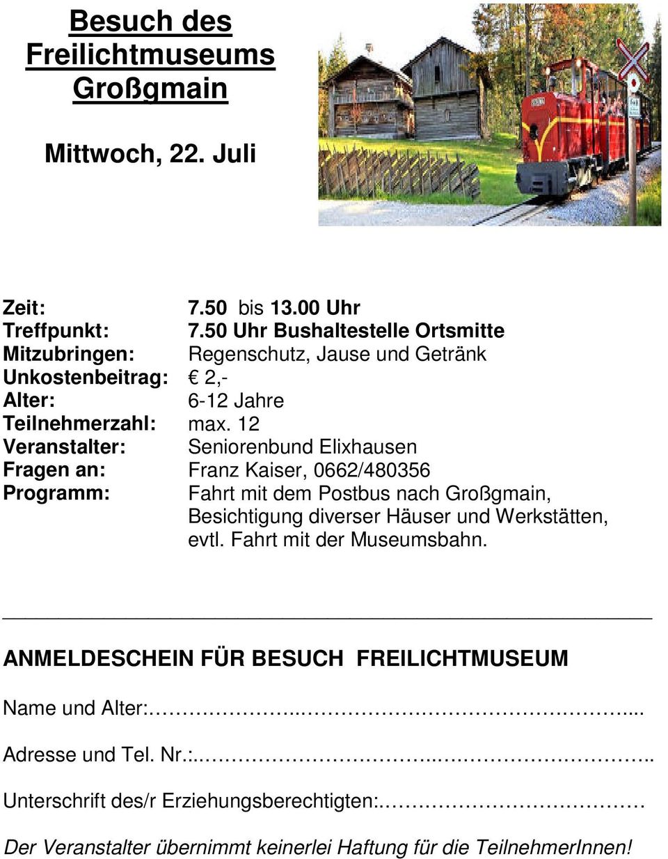 12 Veranstalter: Seniorenbund Elixhausen Fragen an: Franz Kaiser, 0662/480356 Programm: Fahrt mit dem Postbus nach Großgmain,