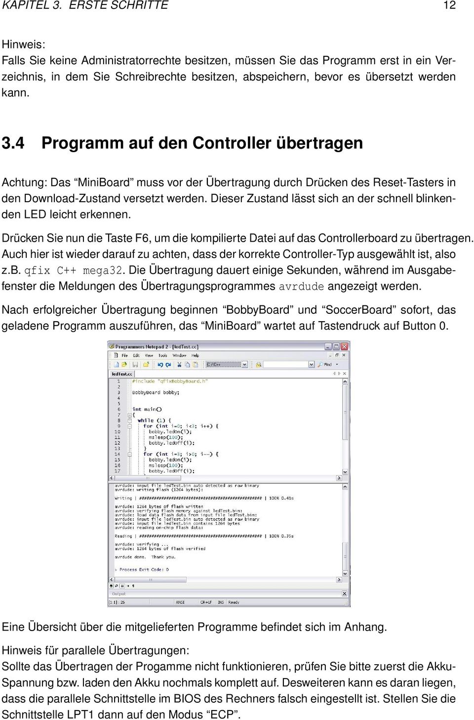 kann. 3.4 Programm auf den Controller übertragen Achtung: Das MiniBoard muss vor der Übertragung durch Drücken des Reset-Tasters in den Download-Zustand versetzt werden.