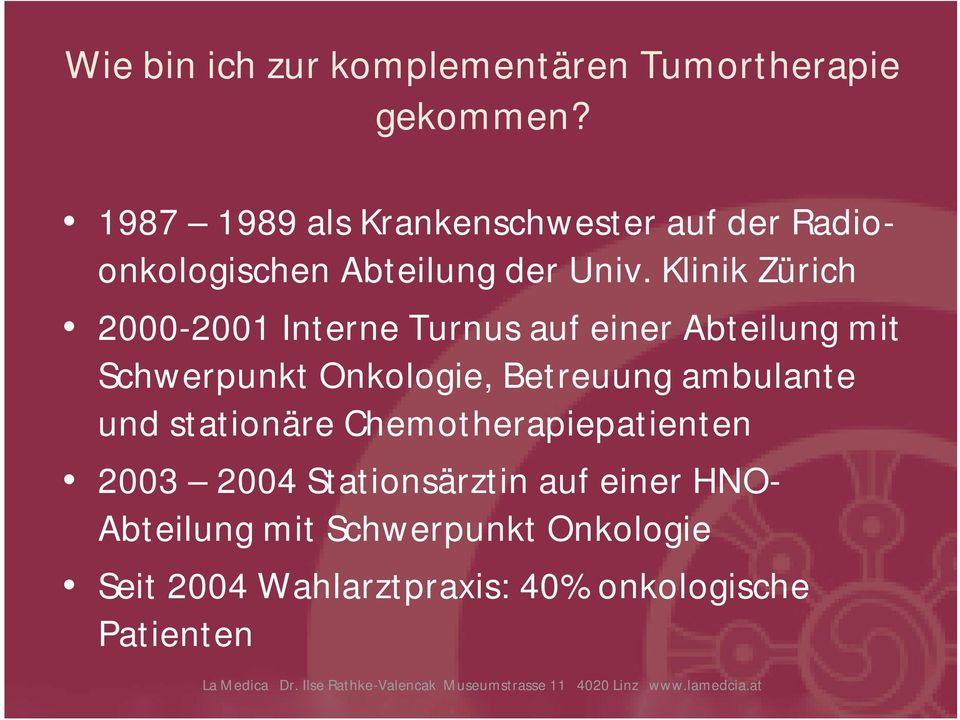 Klinik Zürich 2000-2001 Interne Turnus auf einer Abteilung mit Schwerpunkt Onkologie, Betreuung