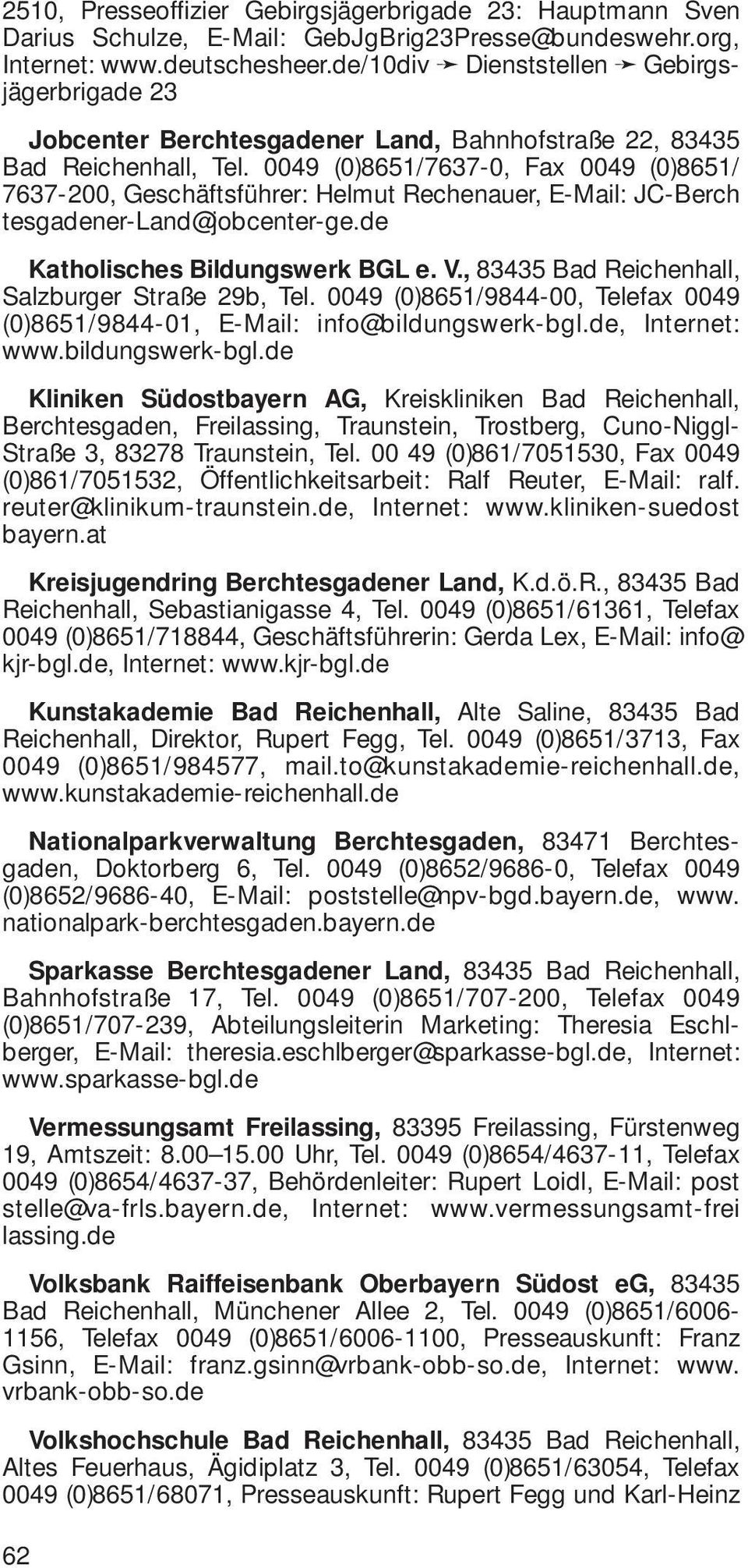 0049 (0)8651/7637-0, Fax 0049 (0)8651/ 7637-200, Geschäftsführer: Helmut Rechenauer, E-Mail: JC-Berch tesgadener-land@jobcenter-ge.de Katholisches Bildungswerk BGL e. V.