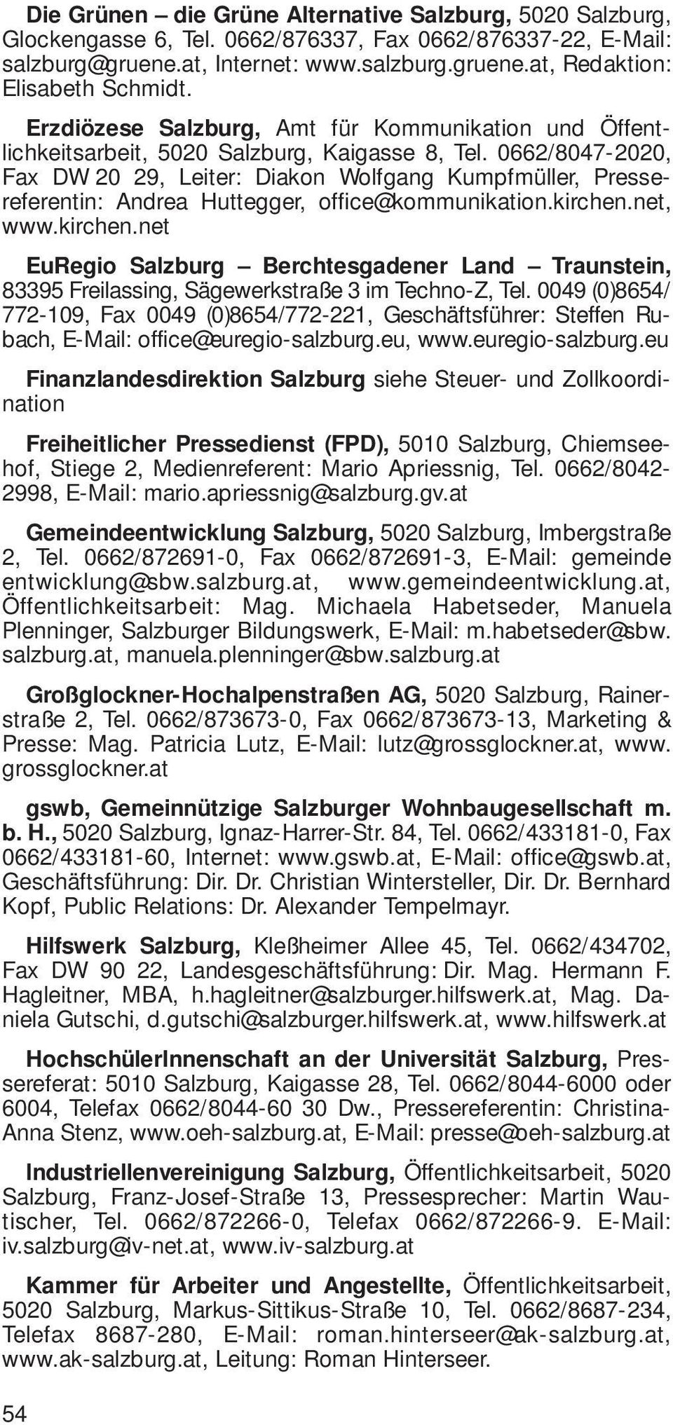 0662/8047-2020, Fax DW 20 29, Leiter: Diakon Wolfgang Kumpfmüller, Pressereferentin: Andrea Huttegger, office@kommunikation.kirchen.