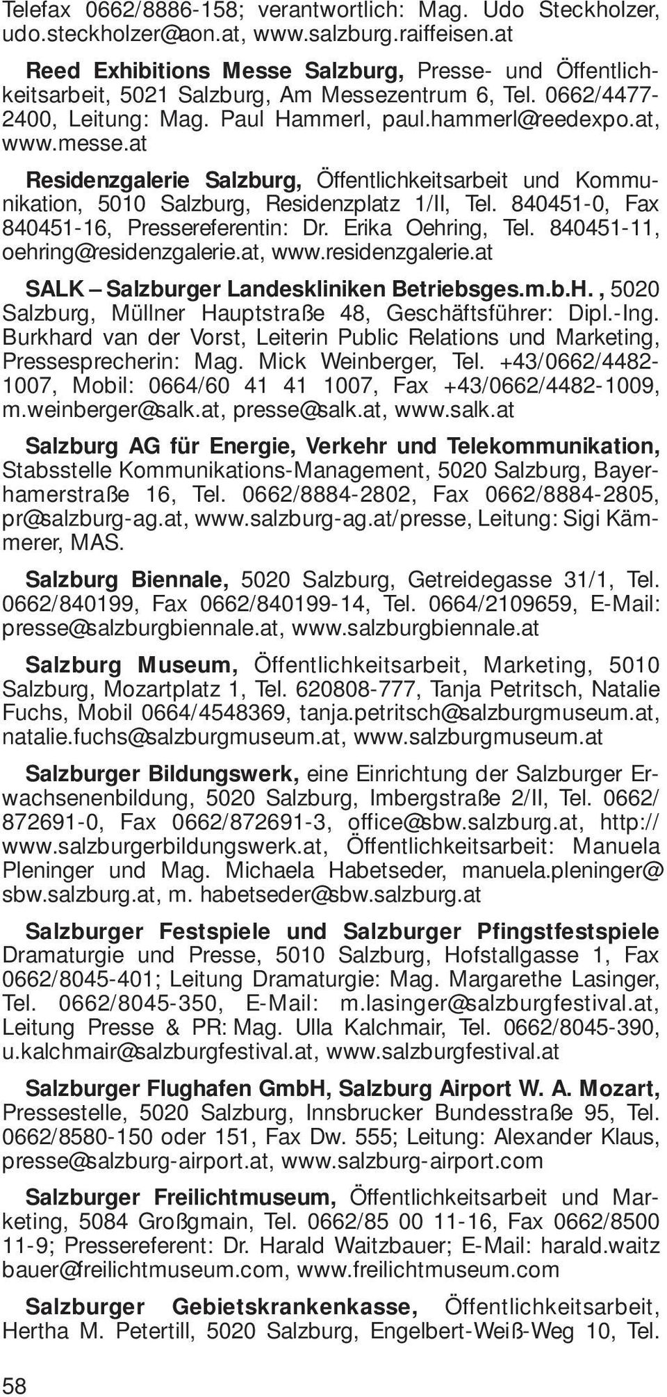 at Residenzgalerie Salzburg, Öffentlichkeitsarbeit und Kommunikation, 5010 Salzburg, Residenzplatz 1/II, Tel. 840451-0, Fax 840451-16, Pressereferentin: Dr. Erika Oehring, Tel.