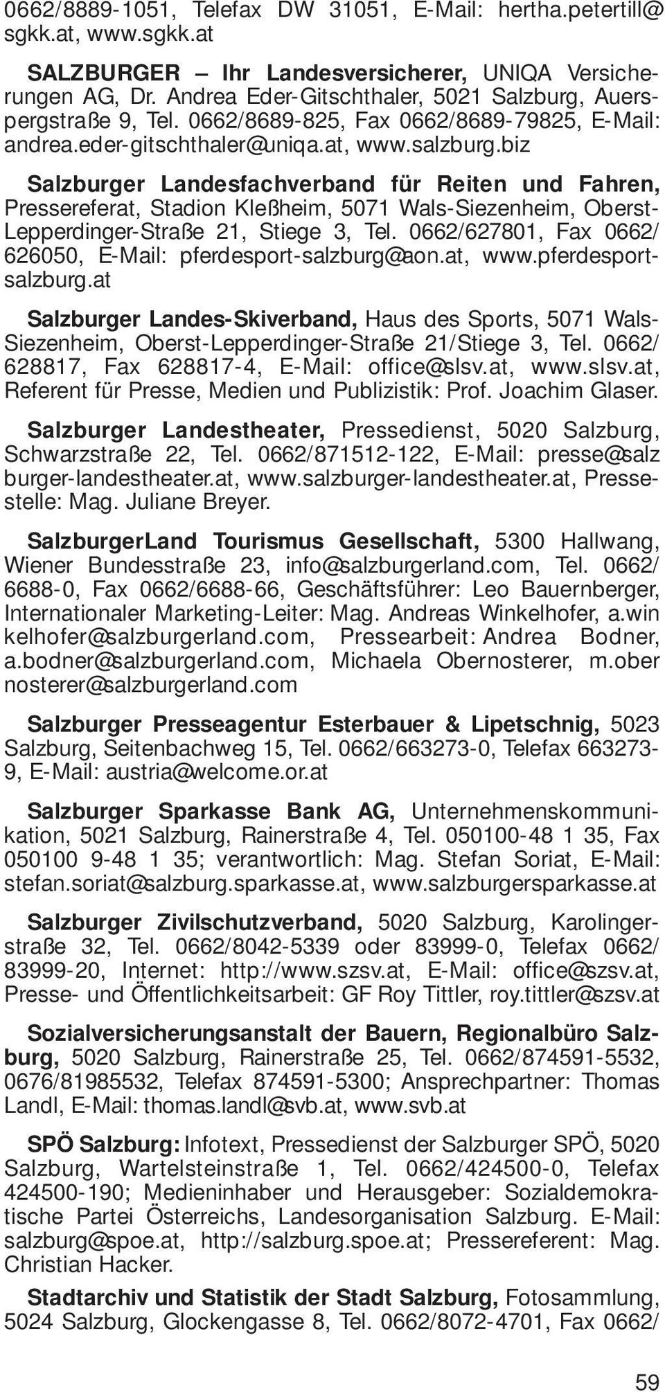 biz Salzburger Landesfachverband für Reiten und Fahren, Pressereferat, Stadion Kleßheim, 5071 Wals-Siezenheim, Oberst- Lepperdinger-Straße 21, Stiege 3, Tel.