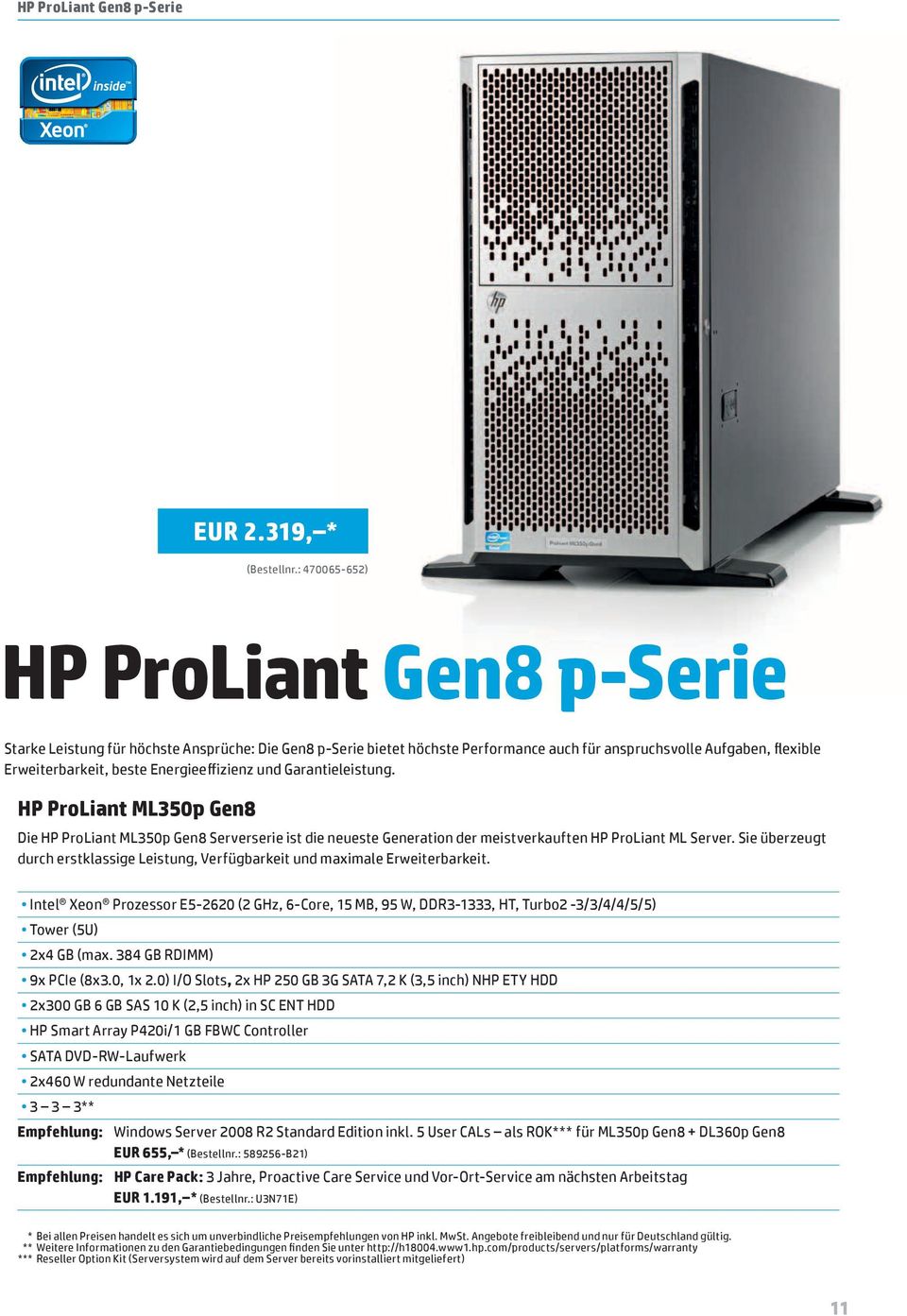Energieeffizienz und Garantieleistung. HP ProLiant ML350p Gen8 Die HP ProLiant ML350p Gen8 Serverserie ist die neueste Generation der meistverkauften HP ProLiant ML Server.