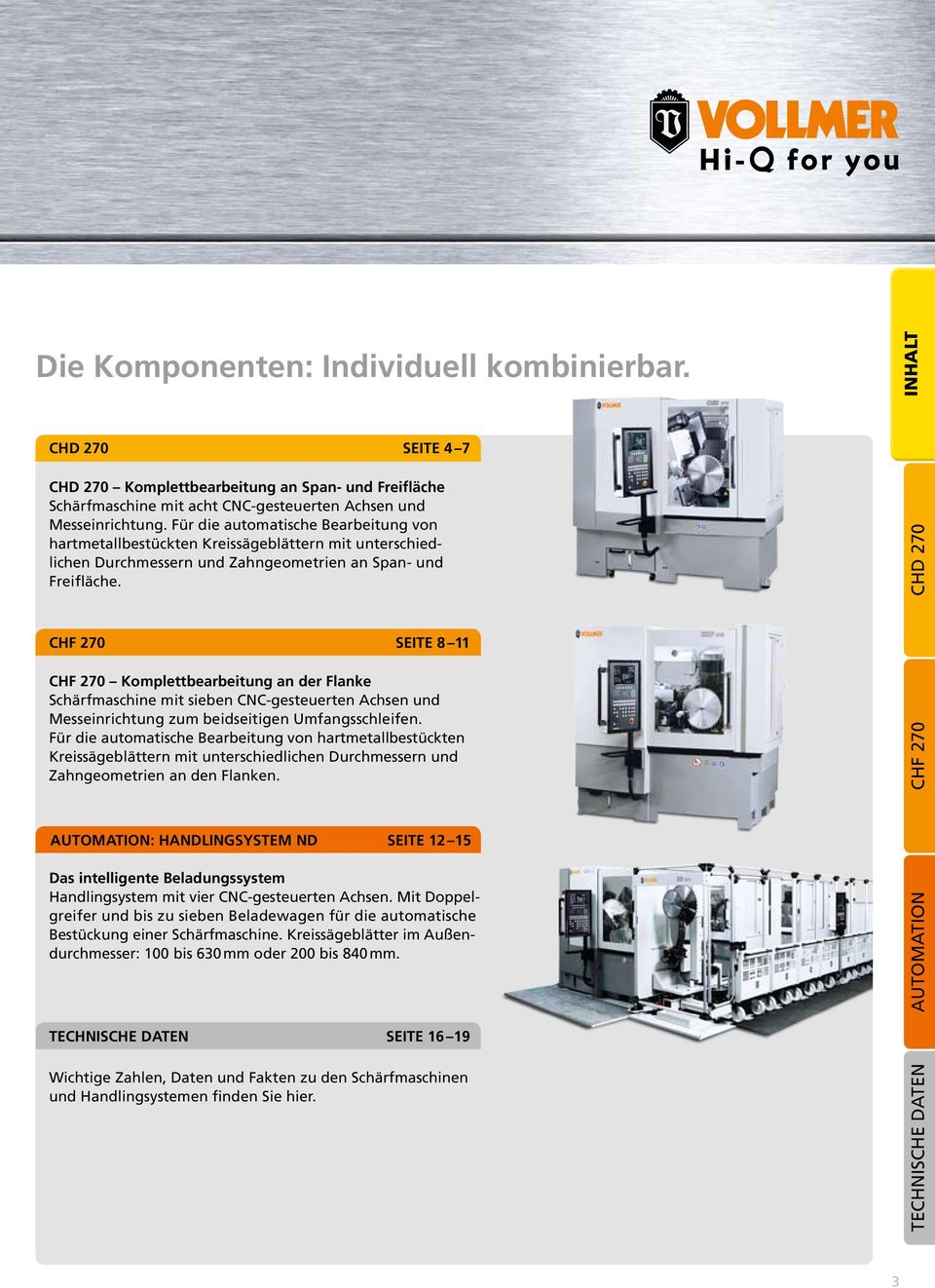 CHD 27 CHF 27 Seite 8 11 CHF 27 Komplettbearbeitung an der Flanke Schärfmaschine mit sieben CNC-gesteuerten Achsen und Mess einrichtung zum beidseitigen Umfangsschleifen.