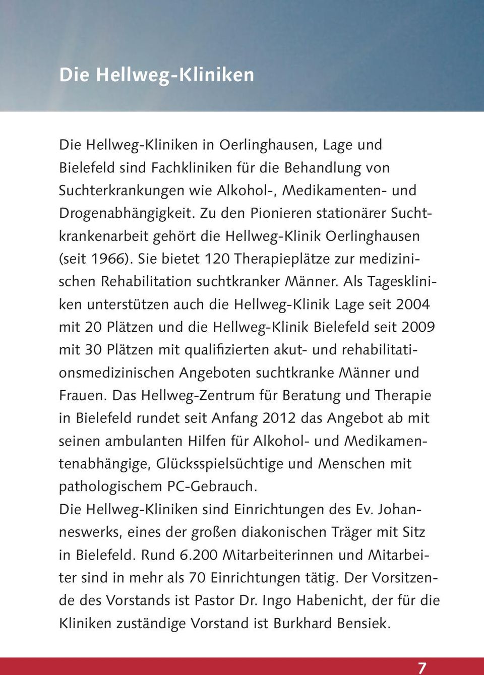 Als Tageskliniken unterstützen auch die Hellweg-Klinik Lage seit 2004 mit 20 Plätzen und die Hellweg-Klinik Bielefeld seit 2009 mit 30 Plätzen mit qualifizierten akut- und