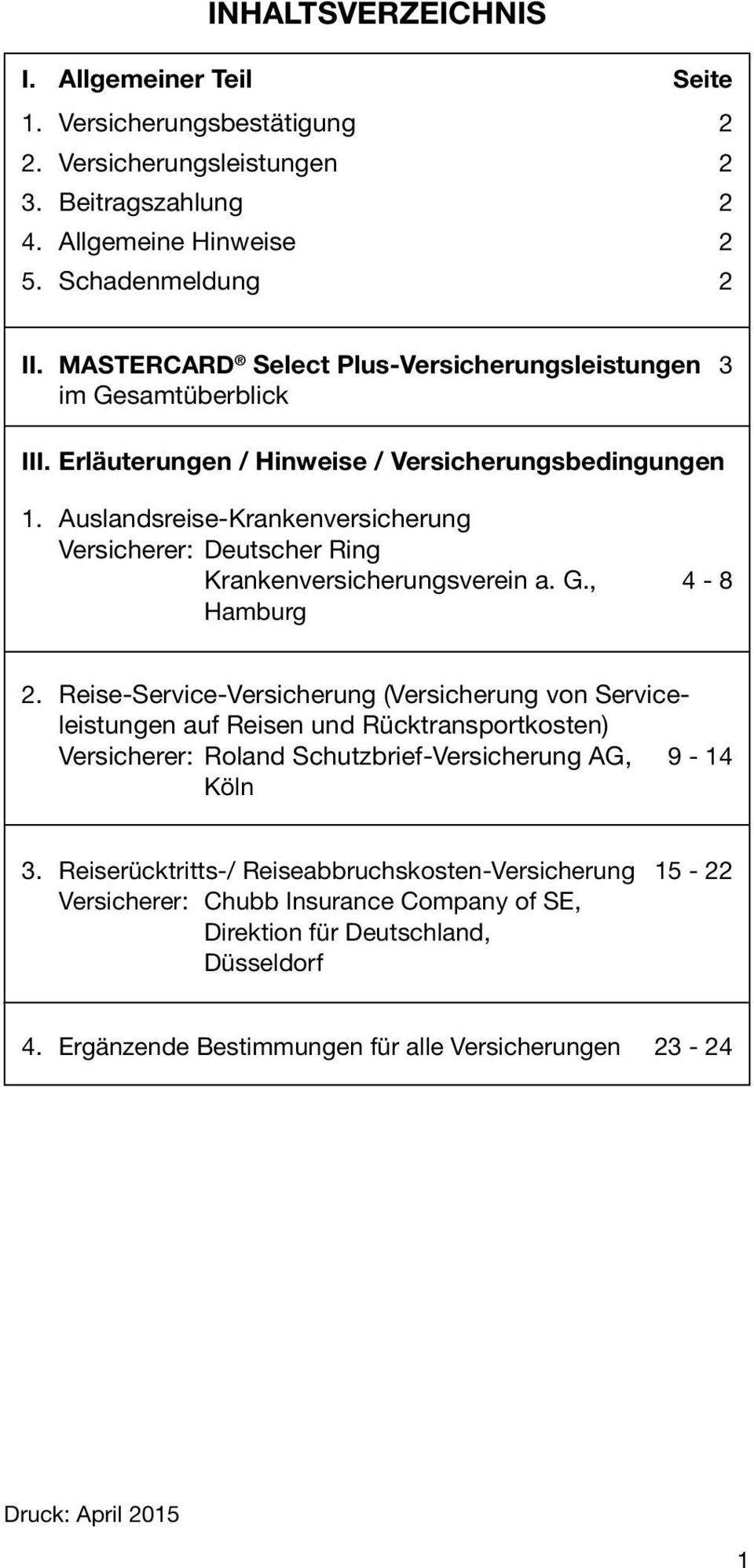 Auslandsreise-Krankenversicherung Versicherer: Deutscher Ring Krankenversicherungsverein a. G., 4-8 Hamburg 2.