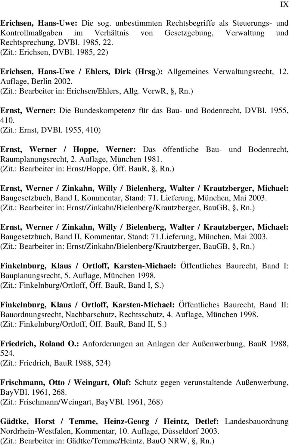 ) Ernst, Werner: Die Bundeskompetenz für das Bau- und Bodenrecht, DVBl. 1955, 410. (Zit.: Ernst, DVBl.