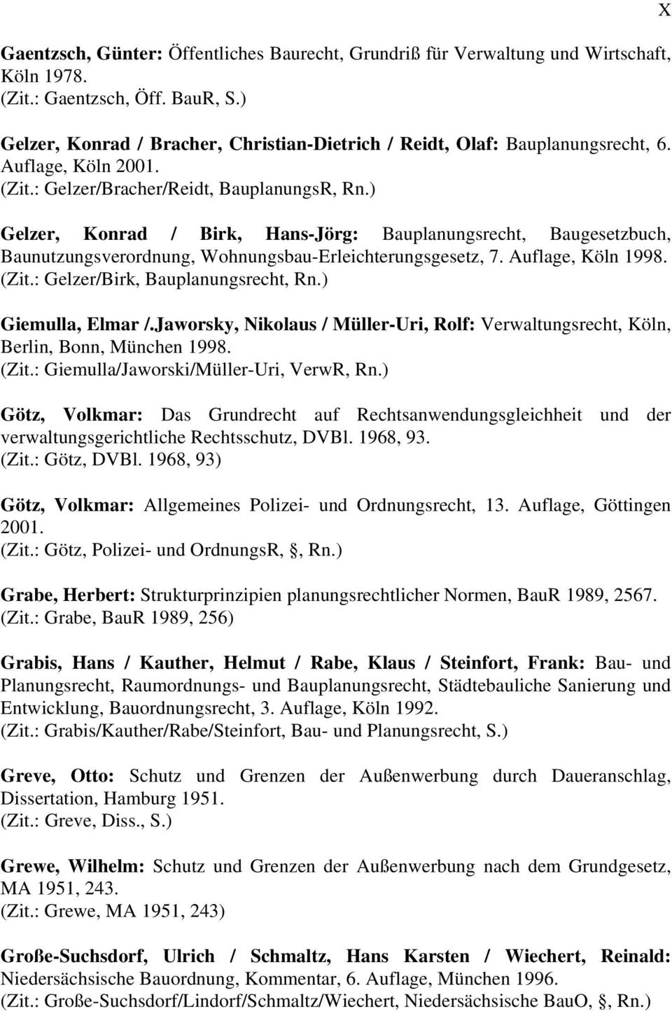 ) Gelzer, Konrad / Birk, Hans-Jörg: Bauplanungsrecht, Baugesetzbuch, Baunutzungsverordnung, Wohnungsbau-Erleichterungsgesetz, 7. Auflage, Köln 1998. (Zit.: Gelzer/Birk, Bauplanungsrecht, Rn.