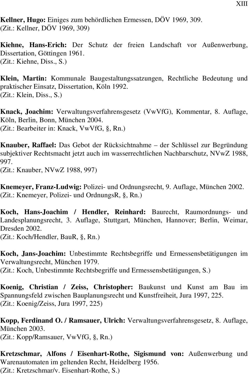 ) Klein, Martin: Kommunale Baugestaltungssatzungen, Rechtliche Bedeutung und praktischer Einsatz, Dissertation, Köln 1992. (Zit.: Klein, Diss., S.