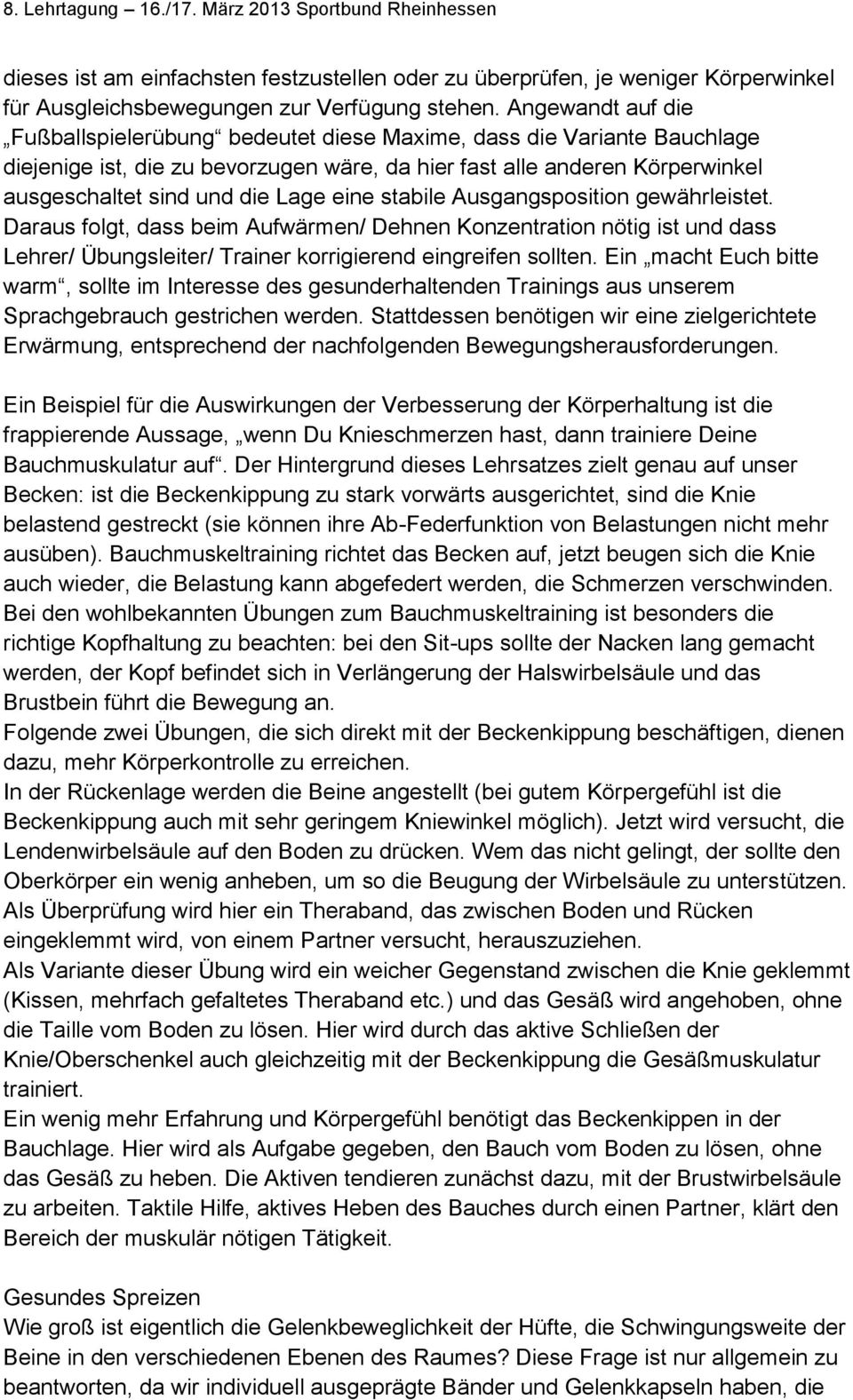 eine stabile Ausgangsposition gewährleistet. Daraus folgt, dass beim Aufwärmen/ Dehnen Konzentration nötig ist und dass Lehrer/ Übungsleiter/ Trainer korrigierend eingreifen sollten.