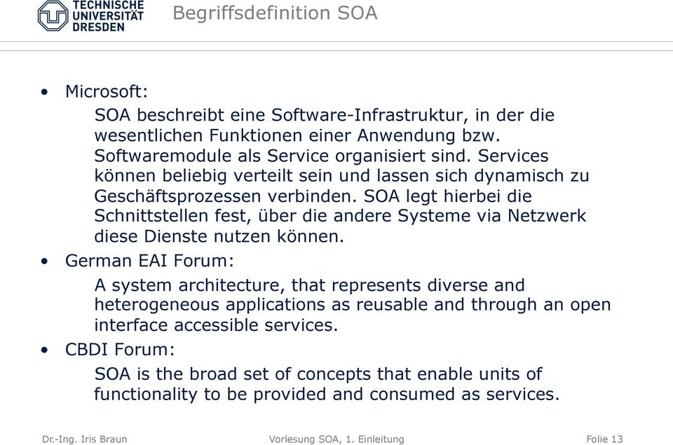 SOA legt hierbei die Schnittstellen fest, über die andere Systeme via Netzwerk diese Dienste nutzen können.